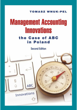 Management Accounting Innovations the Case of ABC in Poland
