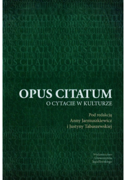 Jarmuszkiewicz Anna (red.) - Opus citatum o cytacie w kulturze