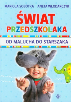 Świat przedszkolaka. Od malucha do starszaka