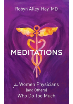 Meditations for Women Physicians (and Others) Who Do Too Much