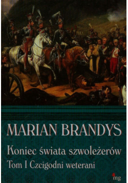 Brandys Marian - Koniec świata szwoleżerów t.1