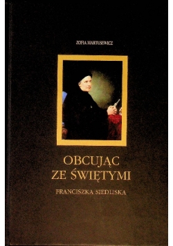 Obcując ze świętymi Franciszka Siedliska