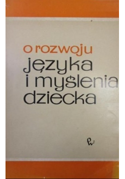 O rozwoju języka i myślenia dziecka