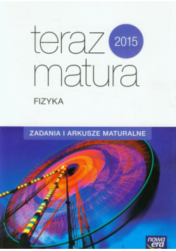 Teraz matura 2015 Fizyka Zadania i arkusze maturalne