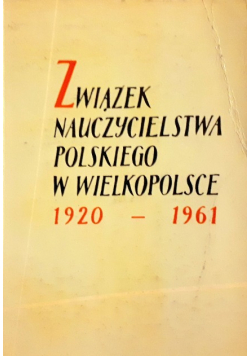 Związek Nauczycielstwa Polskiego W Wielkopolsce 1920 - 1961
