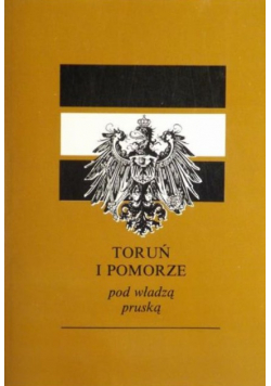 Toruń i Pomorze pod władzą pruską