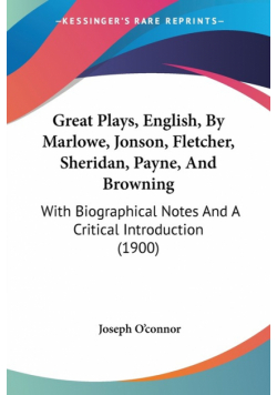 Great Plays, English, By Marlowe, Jonson, Fletcher, Sheridan, Payne, And Browning