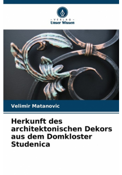 Herkunft des architektonischen Dekors aus dem Domkloster Studenica