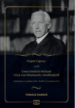 Origine Cujavus, czyli Enno Friedrich Wichard Ulryk von Wilamowitz-Moellendorff (Markowice 22 grudnia 1848 – Berlin 25 września 193