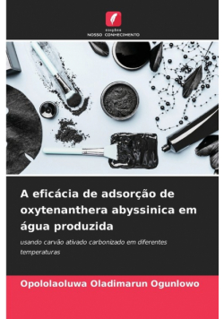 A eficácia de adsorção de oxytenanthera abyssinica em água produzida