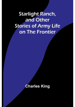 Starlight Ranch, and Other Stories of Army Life on the Frontier