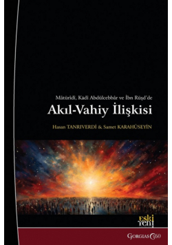 The Relationship between Reason and Revelation in Abu Mansur al-Maturidi, Al-Qadi Abd al-Jabbar, and Averroes