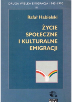 Życie społeczne i kulturalne emigracji Tom 3