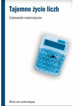 Tajemne życie liczb Ciekawostki matematyczne