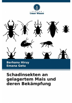 Schadinsekten an gelagertem Mais und deren Bekämpfung