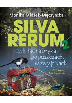 Silva rerum Część 2 czyli łacina bryka w puszczach w zagajnikach