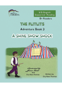 THE FLITLITS, Adventure Book 3, A SHINE SHOW SHOCK, 8+Readers, U.S. English, Supported Reading