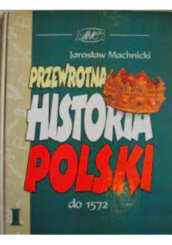 Przewrotna historia Polski do 1572