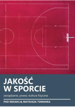 Jakość w sporcie. Zarządzanie, prawo, kultura fizyczna