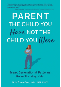 Parent the Child You Have, Not the Child You Were