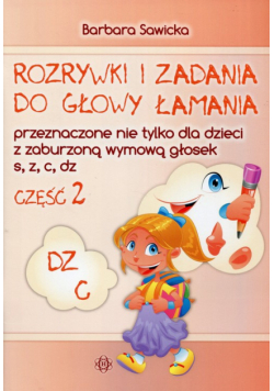 Rozrywki i zadania do głowy łamania część 2 przeznaczone nie tylko dla dzieci z zaburzoną wymową głosek s, z, c, dz