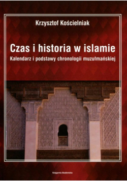 Kościelniak Krzysztof - Czas i historia w islamie