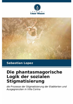 Die phantasmagorische Logik der sozialen Stigmatisierung