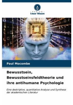 Bewusstsein, Bewusstseinsfeldtheorie und ihre antihumane Psychologie