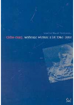 Cicho ciszej Wybrane wiersze z lat 1963-2002