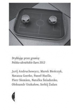 Dryblując przez granicę Polsko - ukraińskie