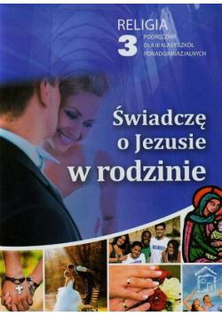 Świadczę o Jezusie w rodzinie 3 Podręcznik