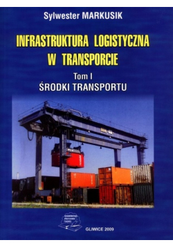 Infrastruktura logistyczna w transporcie Tom I