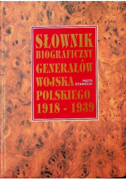 Słownik biograficzny generałów wojska polskiego 1918 1939