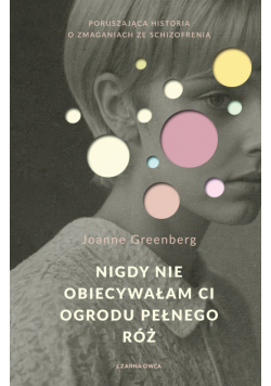 Nigdy nie obiecywałam ci ogrodu pełnego róż