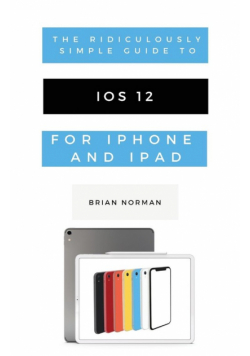The Ridiculously Simple Guide to iOS 12