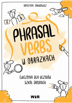 Język angielski Phrasal Verbs w obrazkach Ćwiczenia dla uczniów szkół średnich