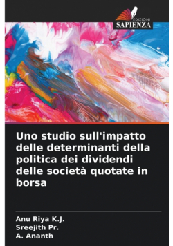 Uno studio sull'impatto delle determinanti della politica dei dividendi delle società quotate in borsa