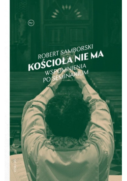 Kościoła nie ma Wspomnienia po seminarium