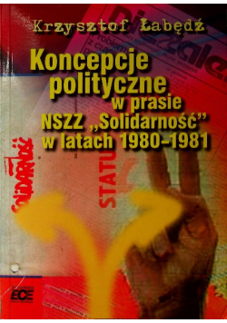 Koncepcje polityczne w prasie NSZZ Solidarność w latach 1980 - 1981