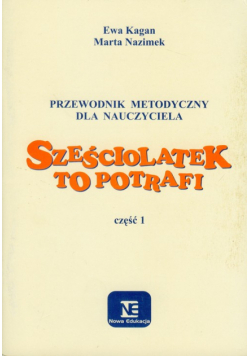 Sześciolatek to potrafi Przewodnik metodyczny część 1
