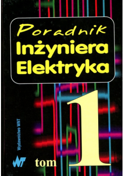 Poradnik Inżyniera Elektryka tom 1