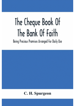 The Cheque Book Of The Bank Of Faith; Being Precious Promises Arranged For Daily Use