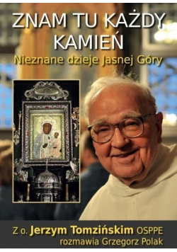 Znam tu każdy kamień Nieznane dzieje Jasnej Góry