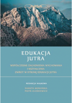 Edukacja Jutra. Współczesne zagadnienia wychowania i kształcenia. Zwrot w stronę edukacji jutra.