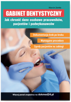Gabinet dentystyczny Jak chronić dane osobowe pracowników, pacjentów i podwykonawców
