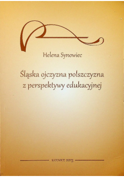Śląska ojczyzna polszczyzna z perspektywy edukacyjnej