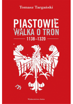 Piastowie Walka o tron 1138-1320
