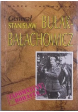 Generał Stanisław Bułak - Bałachowicz Zapomniany bohater