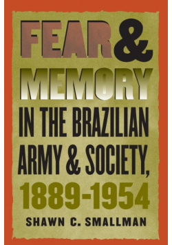 Fear and Memory in the Brazilian Army and Society, 1889-1954