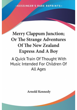 Merry Clappum Junction; Or The Strange Adventures Of The New Zealand Express And A Boy